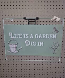 Life is a garden dig in metal sign