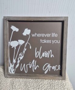 Wherever life takes you bloom with Grace decorative sign